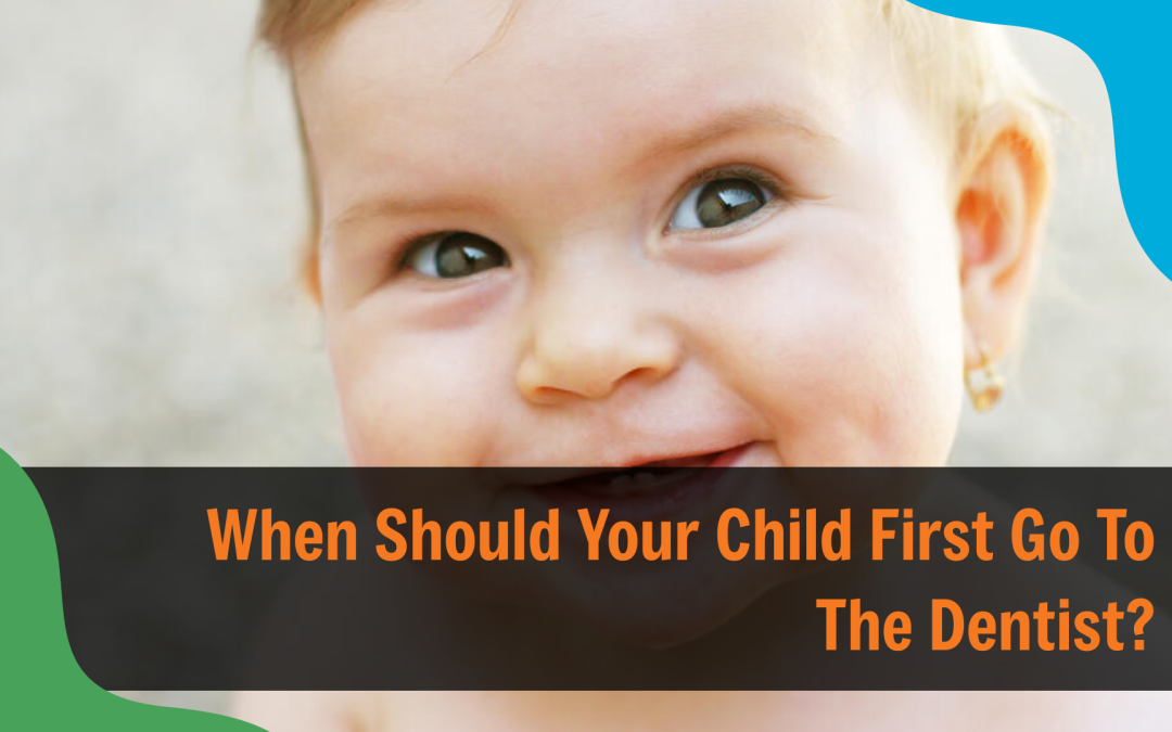 When Should Your Child First Go To The Dentist?