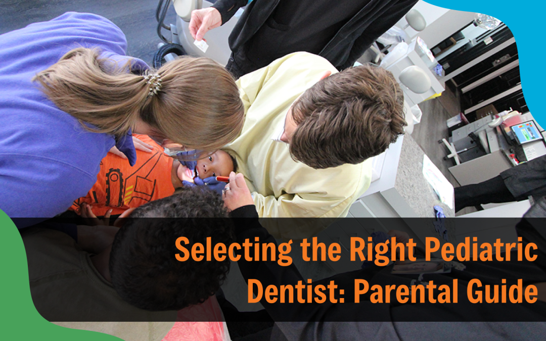 Selecting the Right Pediatric Dentist: Parental Guide