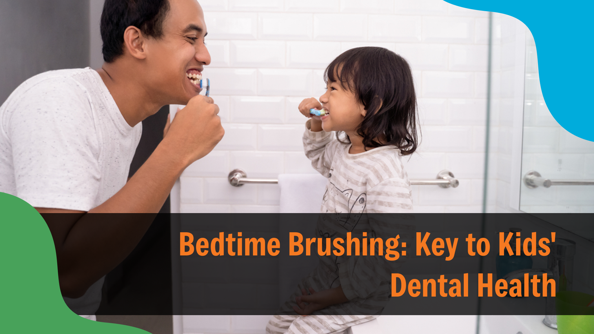 Bedtime Brushing_ Key to Kids’ Dental Health Parent and young child brushing their teeth together in a bathroom, smiling and facing each other, with text reading “Bedtime Brushing: Key to Kids' Dental Health,” representing pediatric dental care in Indianapolis.