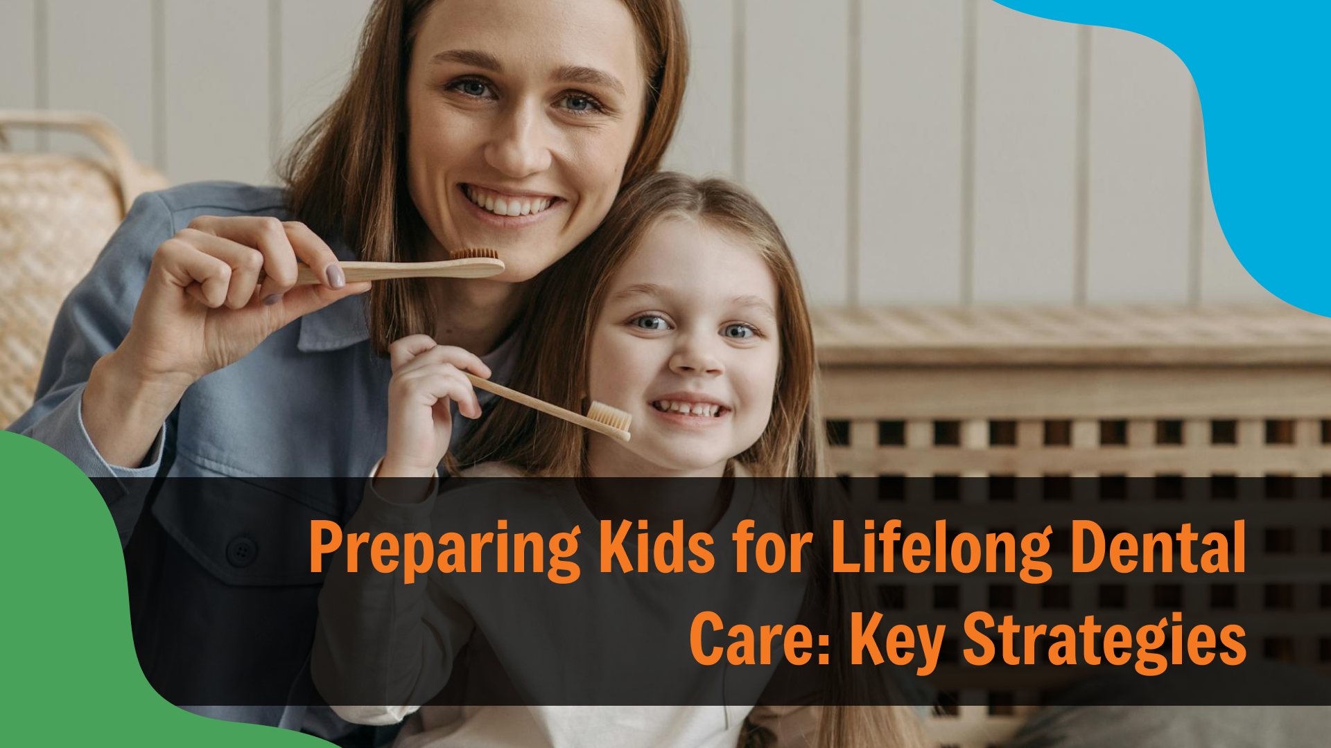 Mother and young daughter smiling while holding toothbrushes together at home, promoting healthy brushing habits, with text reading “Preparing Kids for Lifelong Dental Care: Key Strategies,” representing pediatric dental care in Indianapolis.