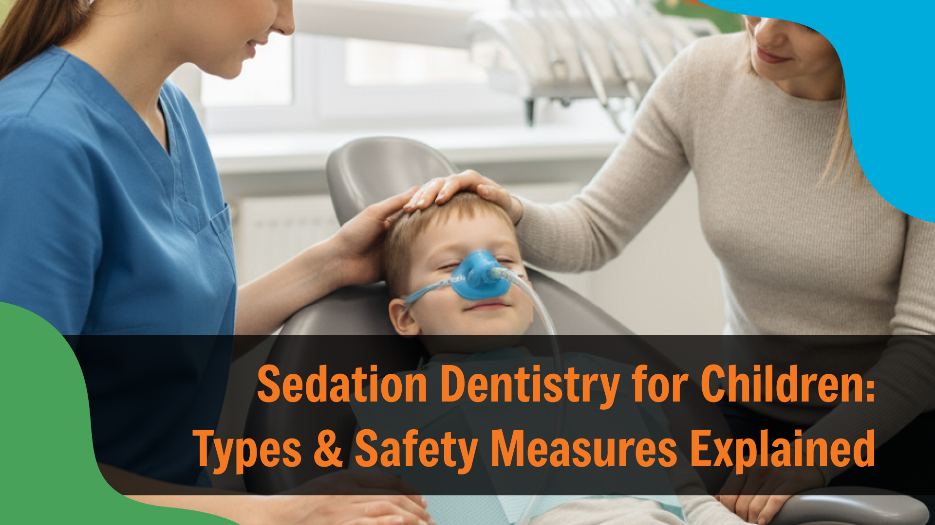 Child resting calmly in a dental chair wearing a nasal sedation mask while a dental professional and parent provide reassurance, with text reading “Sedation Dentistry for Children: Types & Safety Measures Explained,” representing pediatric dental care in Indianapolis.