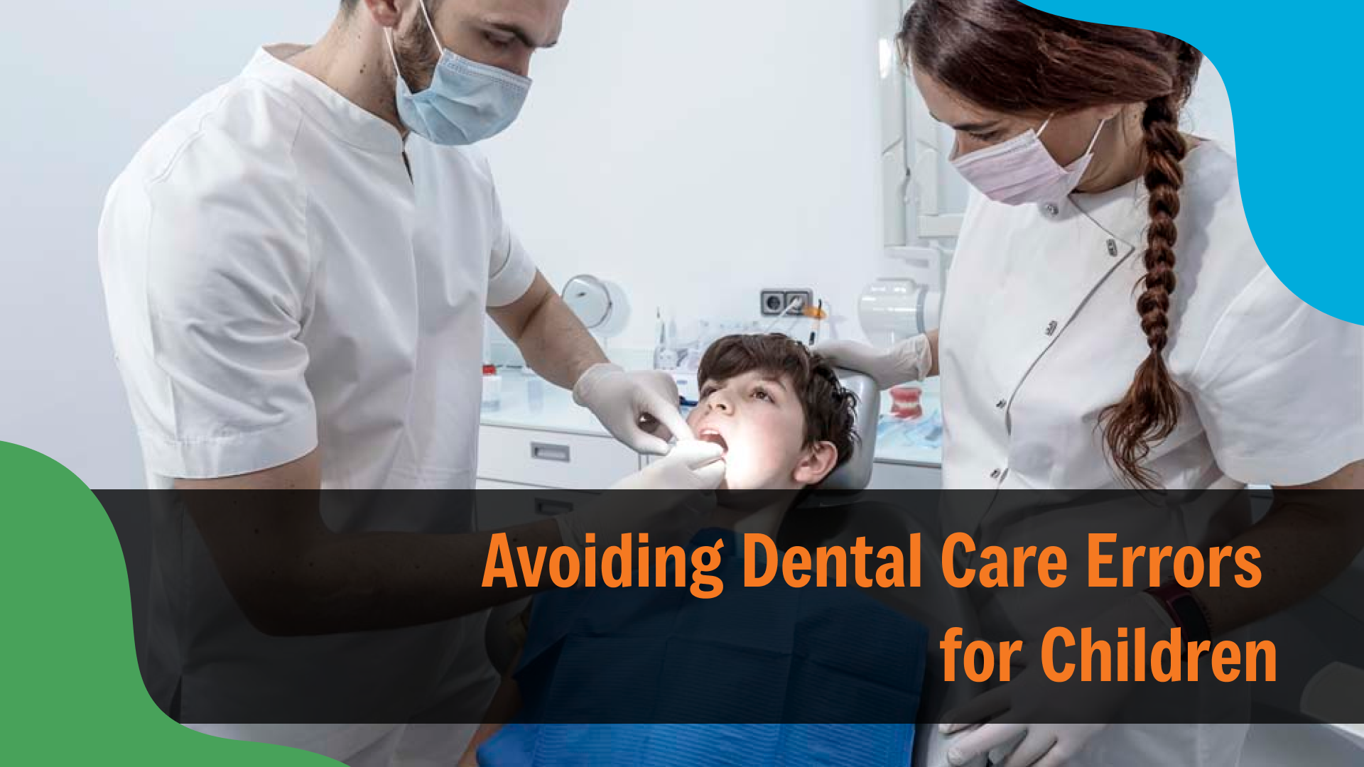 Avoiding Dental Care Errors for Children (1) Two dental professionals wearing masks examine a young child in a dental chair, with text reading “Avoiding Dental Care Errors for Children,” emphasizing proper pediatric oral care practices.