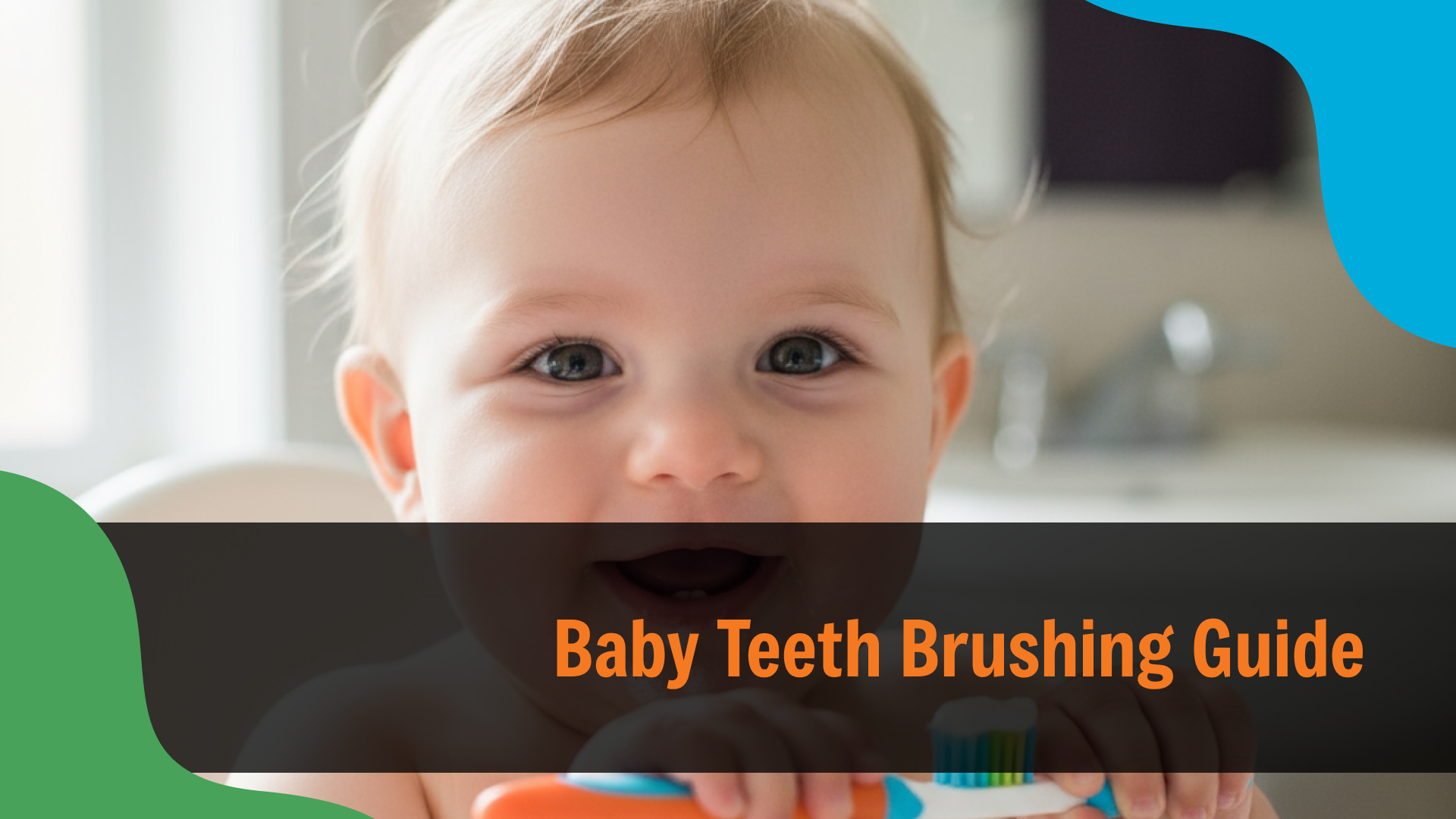 Baby Teeth Brushing Guide Close-up of a smiling baby holding a toothbrush, introducing early oral care habits, with text reading “Baby Teeth Brushing Guide,” representing pediatric dental care in Indianapolis.