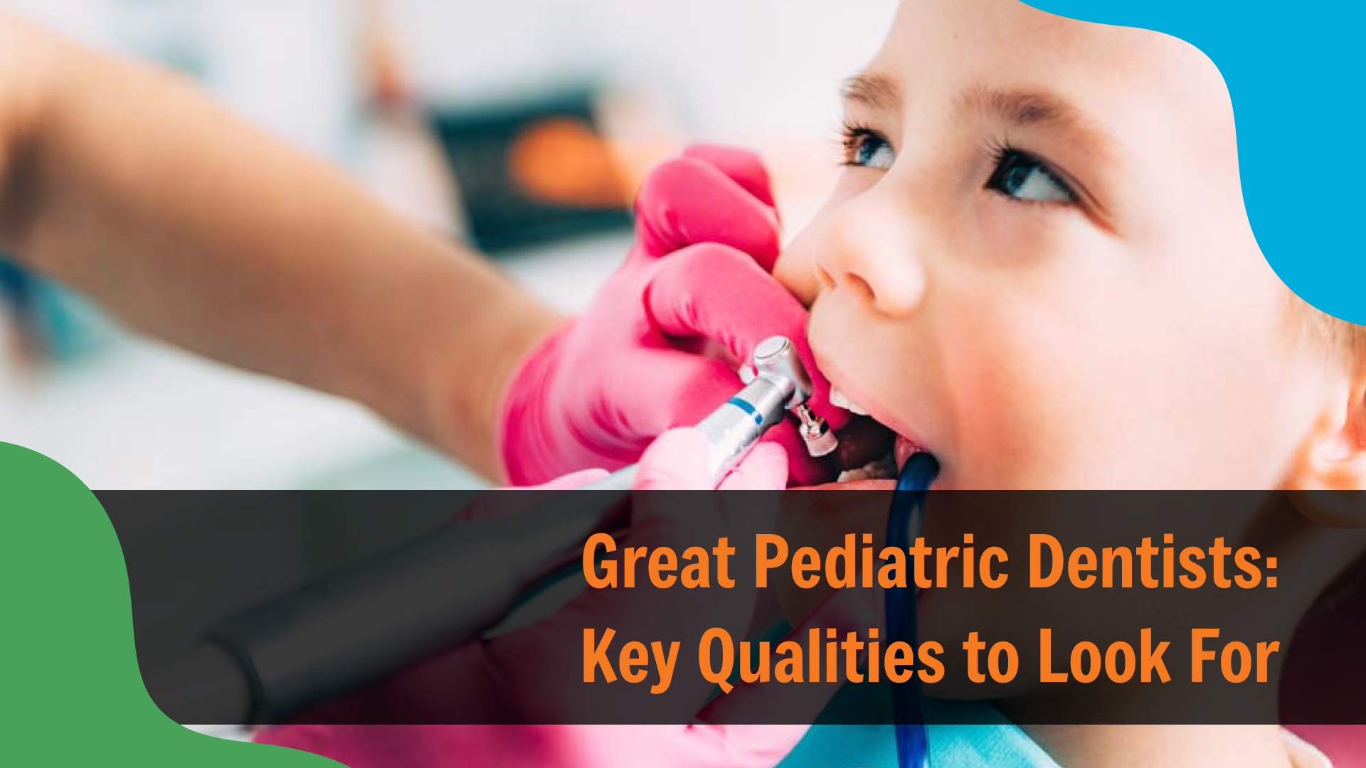 Pediatric dentist using dental tools to treat a young child’s teeth while the child sits in a dental chair, with text reading “Great Pediatric Dentists: Key Qualities to Look For,” emphasizing quality dental care for children.