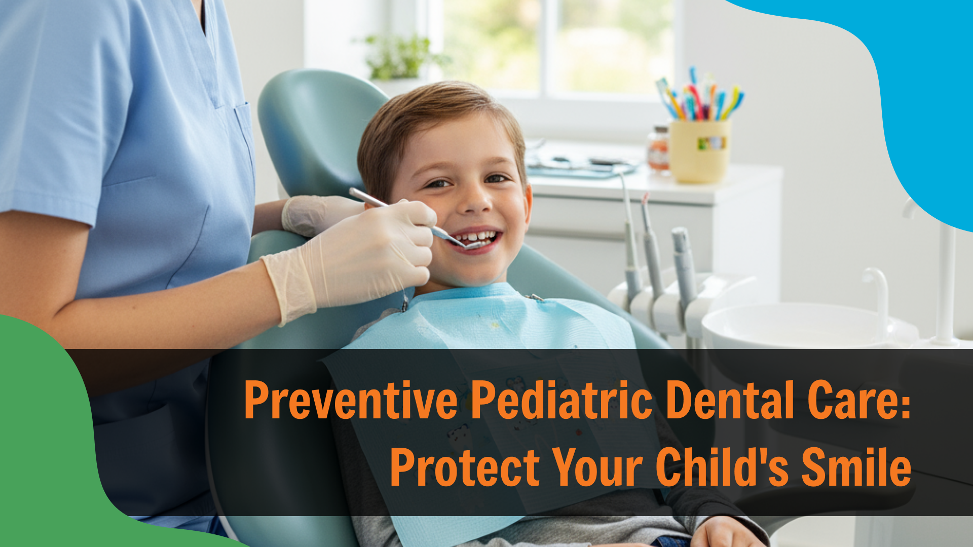 Smiling young boy sitting in a dental chair while a dental professional gently examines his teeth, with text reading “Preventive Pediatric Dental Care: Protect Your Child’s Smile,” emphasizing routine dental care for children.
