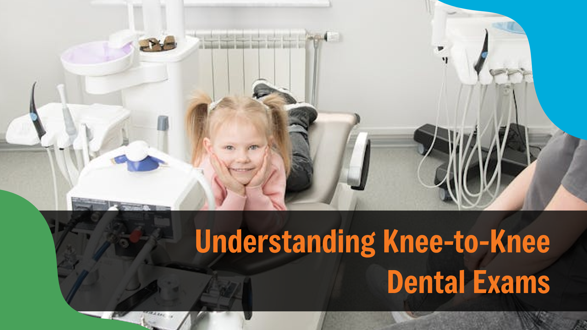 Understanding Knee-to-Knee Dental Exams (1) Young child lying comfortably on a dental chair in a clinic, smiling with hands under chin, surrounded by dental equipment, with text reading “Understanding Knee-to-Knee Dental Exams,” highlighting pediatric dental visit techniques.