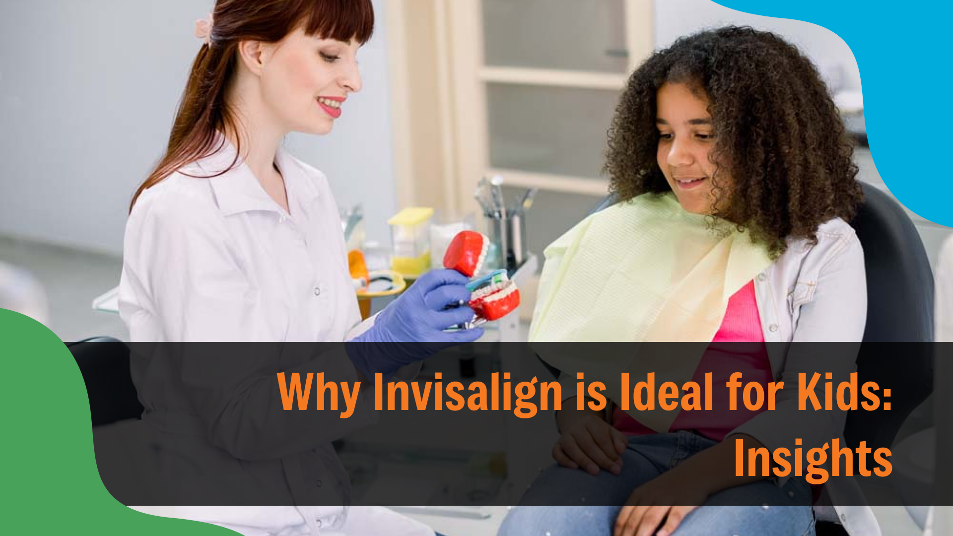 Why Invisalign is Ideal for Kids_ Insights Dentist showing a dental model to a young girl seated in a dental chair, with text reading “Why Invisalign is Ideal for Kids: Insights,” highlighting orthodontic treatment options for children.