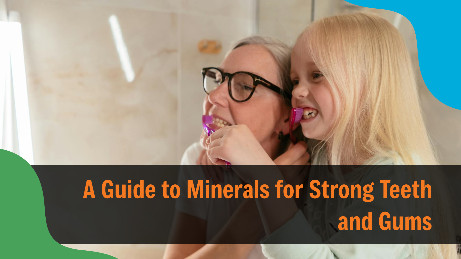Adult and child brushing their teeth together in a bathroom, smiling and using colorful toothbrushes, with text reading “A Guide to Minerals for Strong Teeth and Gums,” emphasizing the role of nutrition in oral health.