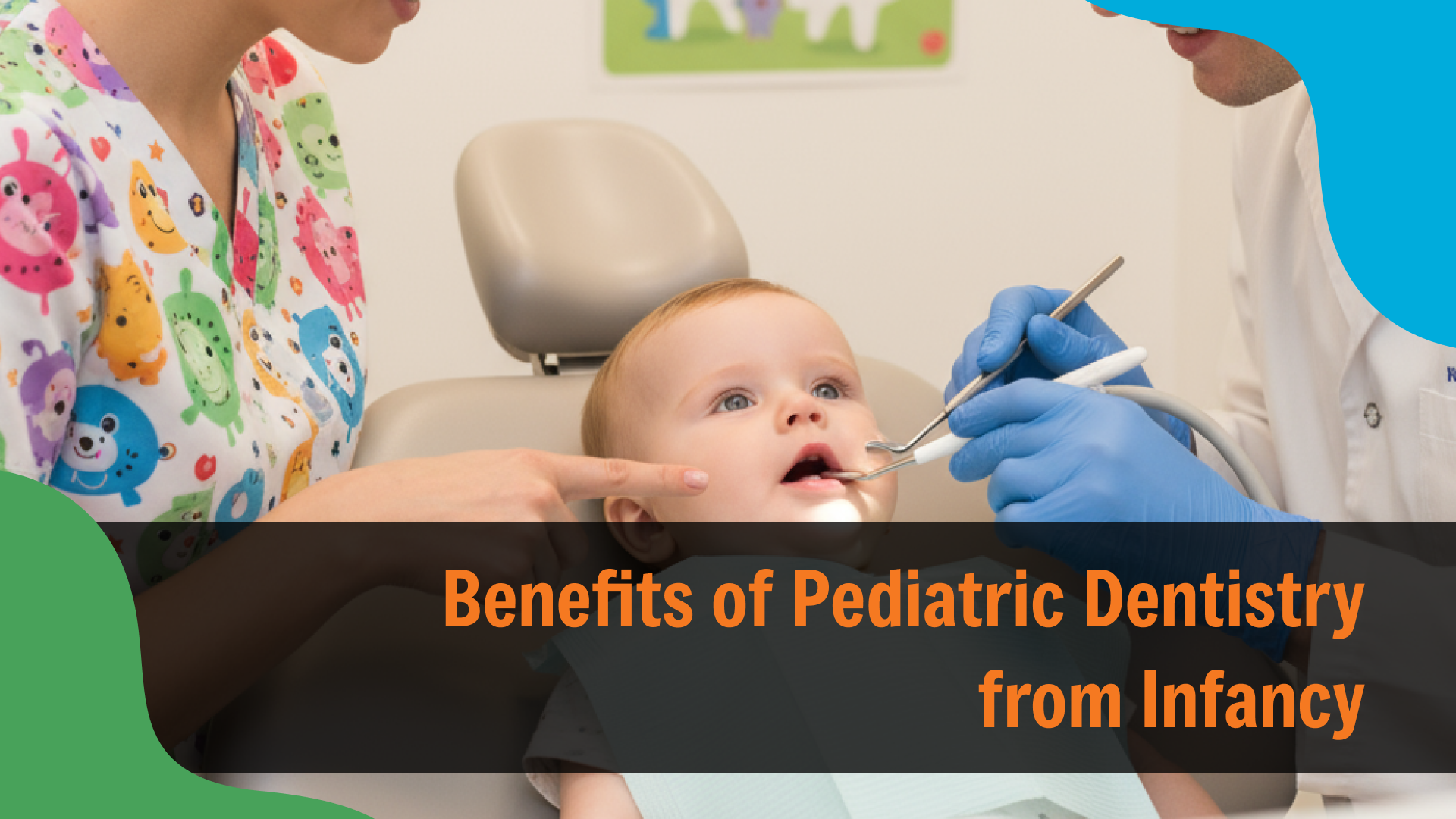 Dentist wearing gloves examining an infant’s teeth in a dental chair while a caregiver points, with text reading “Benefits of Pediatric Dentistry from Infancy,” emphasizing early dental care for babies.