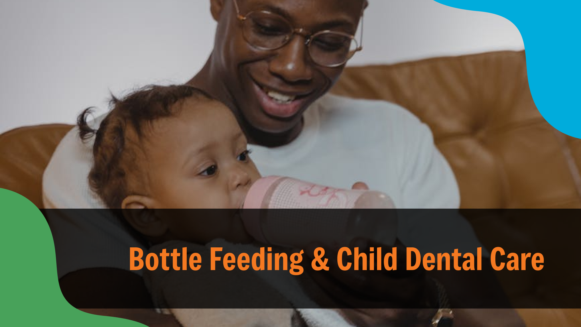 Bottle Feeding & Child Dental Care Smiling parent holding a baby who is drinking from a bottle, with text reading “Bottle Feeding & Child Dental Care,” highlighting the connection between feeding habits and early oral health.
