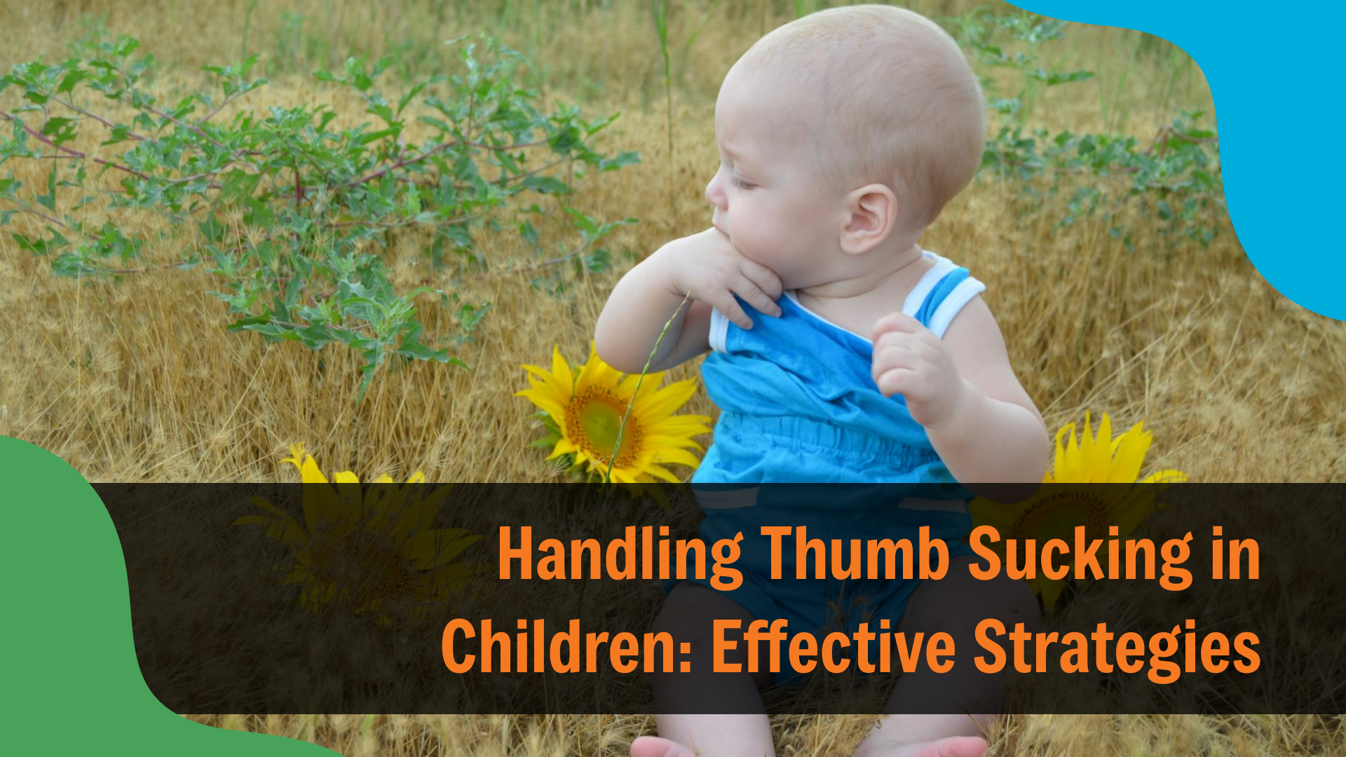 Baby sitting outdoors among sunflowers, sucking their thumb while looking to the side, with text reading “Handling Thumb Sucking in Children: Effective Strategies,” highlighting habits and oral development in young children.