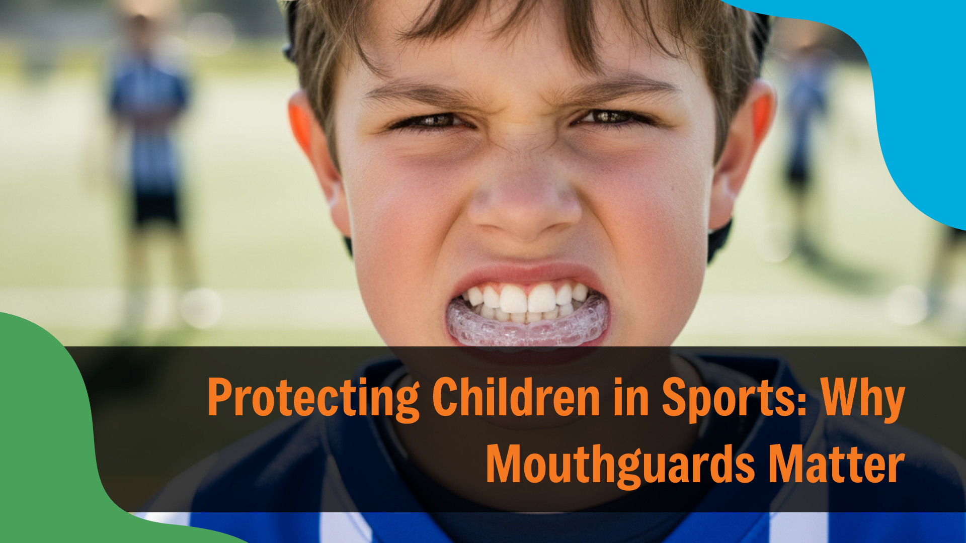Close-up of a young boy outdoors wearing a sports mouthguard and clenching his teeth, with text reading “Protecting Children in Sports: Why Mouthguards Matter,” emphasizing dental protection during athletic activities.