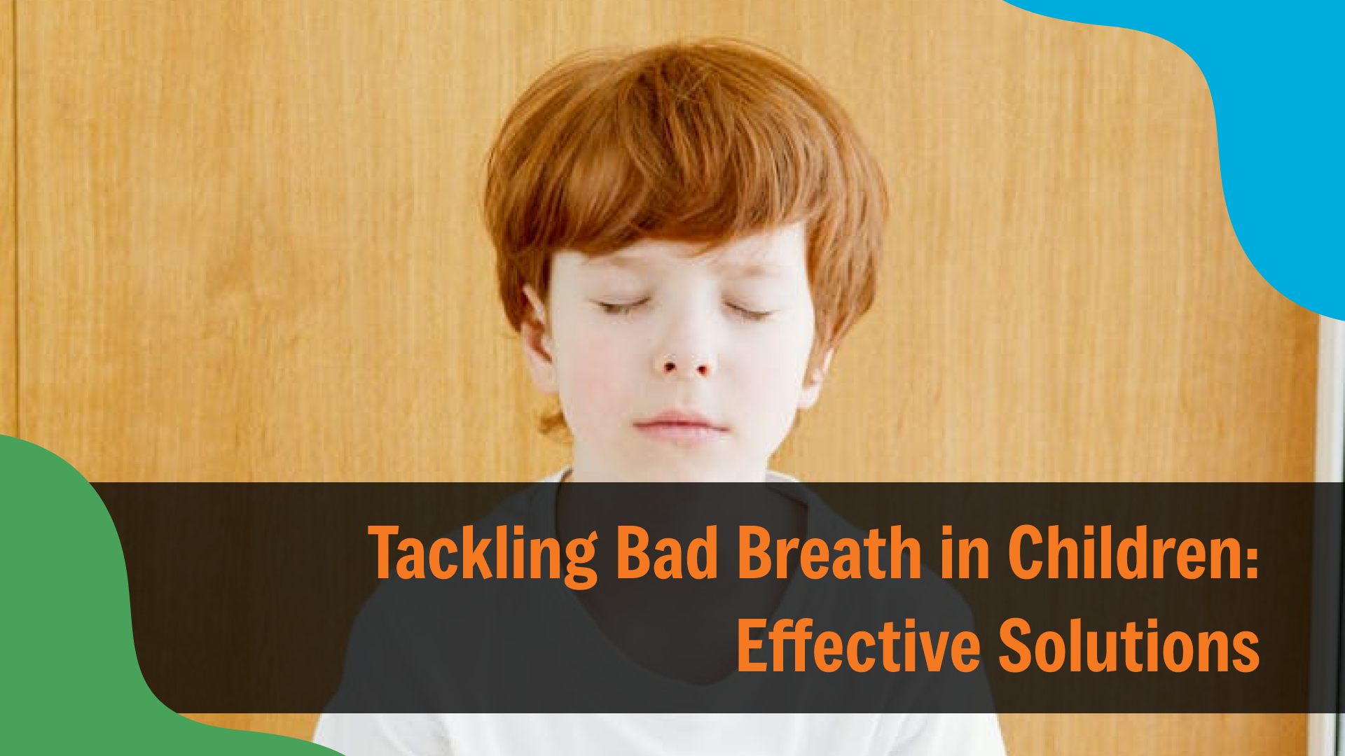 Child with eyes closed and a neutral expression against a plain background, with text reading “Tackling Bad Breath in Children: Effective Solutions,” highlighting oral hygiene concerns and solutions for kids.