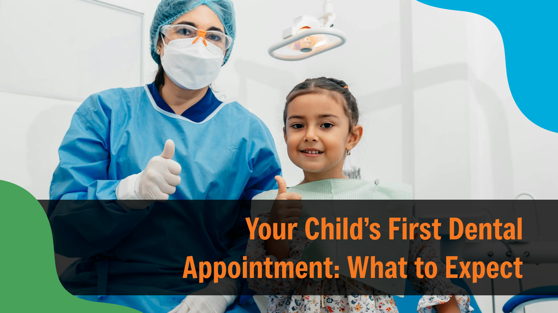 Pediatric dentist in protective gear giving a thumbs-up beside a smiling young girl in a dental chair, with text reading “Your Child’s First Dental Appointment: What to Expect,” highlighting guidance for a child’s initial dental visit.