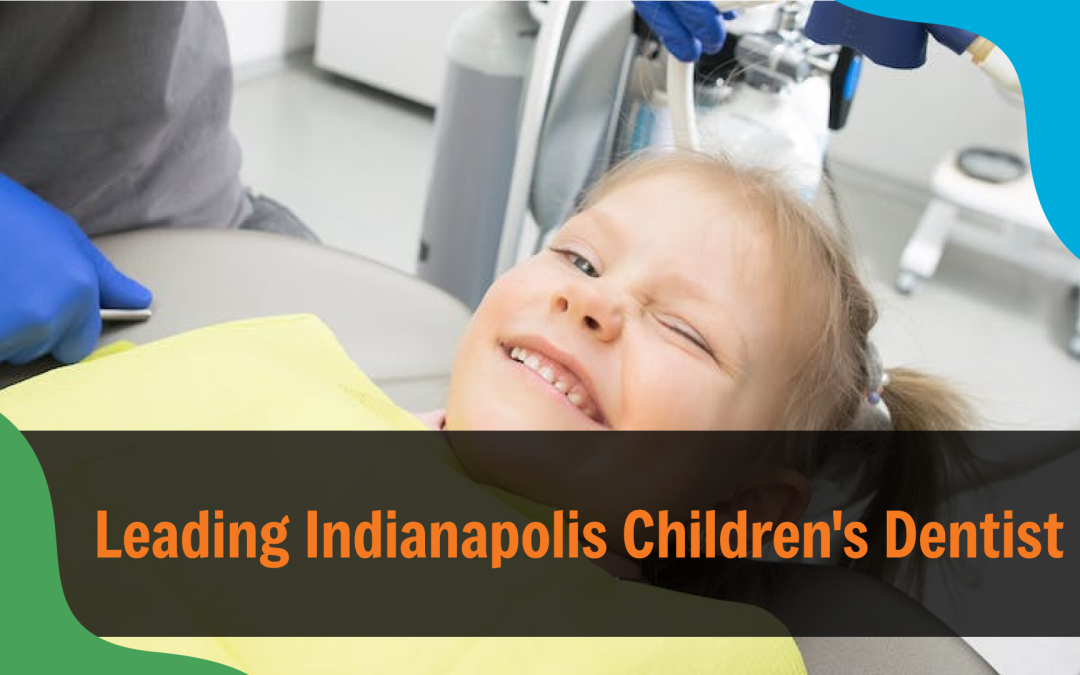 Leading Indianapolis Children’s Dentist