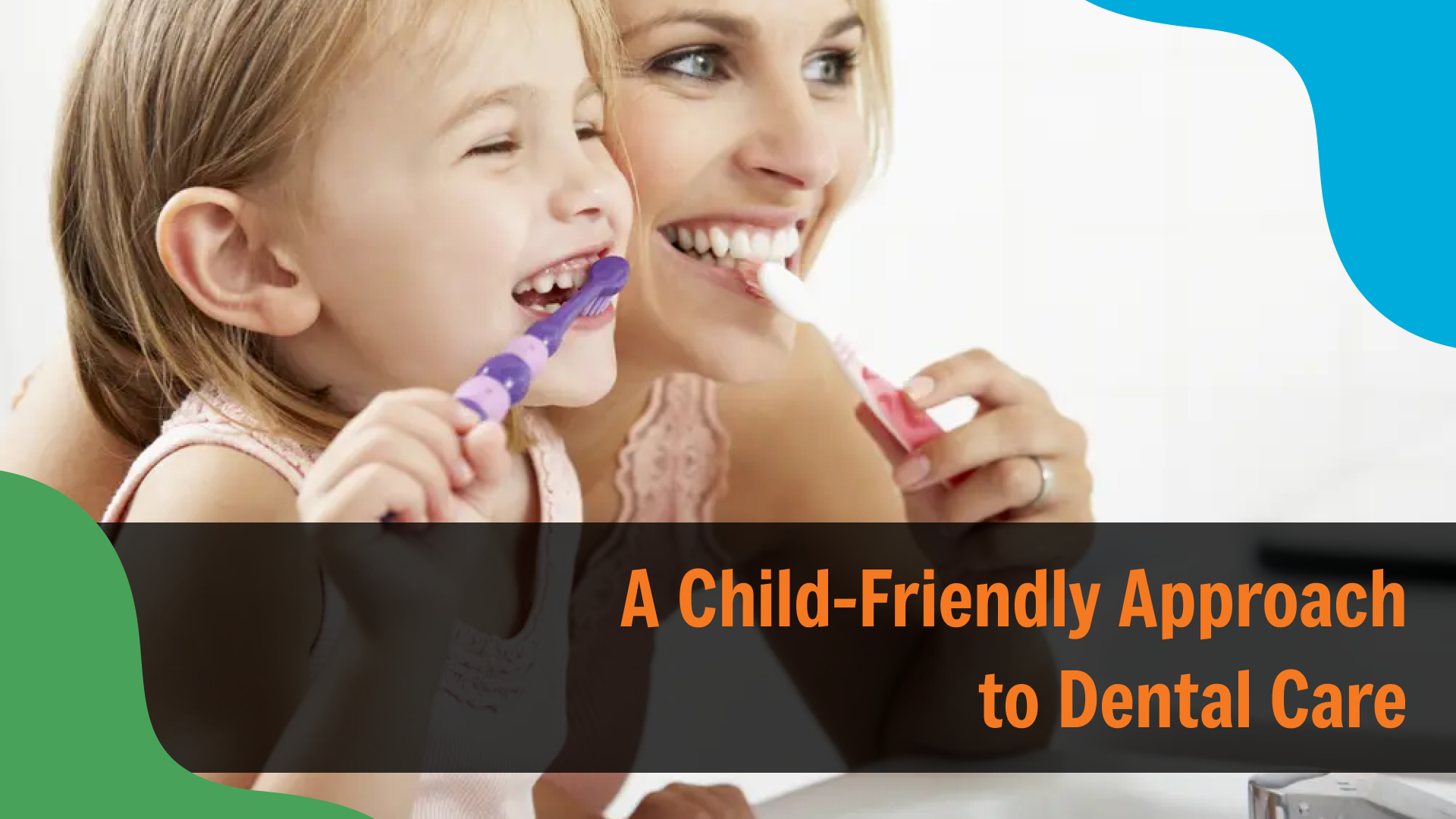 Mother and young child smiling while brushing their teeth together, with overlaid text reading “A Child-Friendly Approach to Dental Care,” emphasizing positive and engaging oral hygiene habits for kids.
