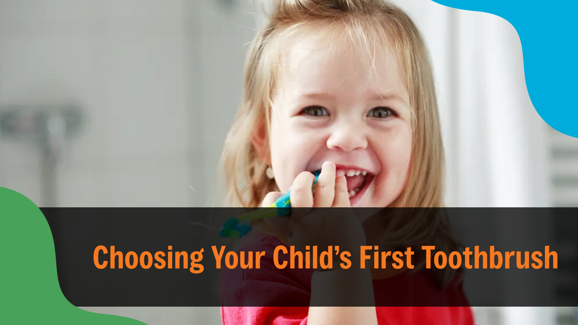 Smiling toddler holding and using a toothbrush, with text reading “Choosing Your Child’s First Toothbrush,” highlighting early oral care and proper dental tools for young children.