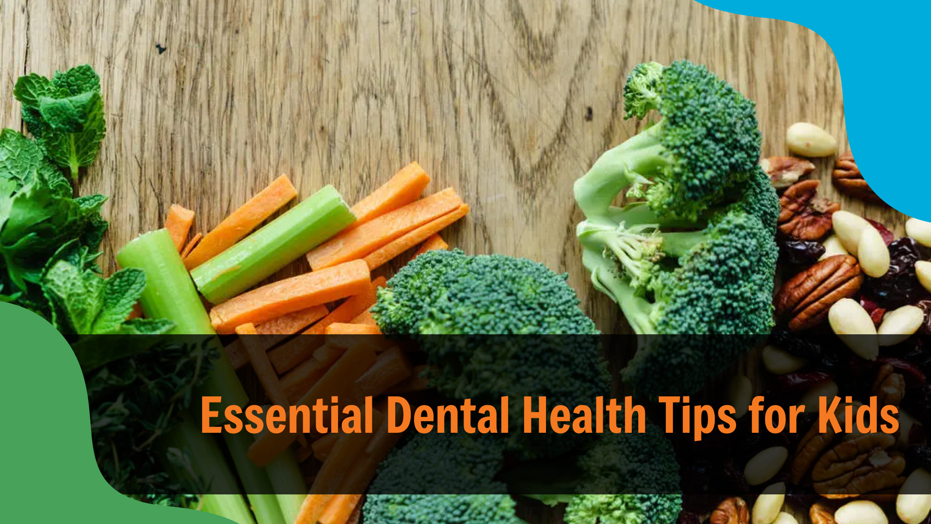 Essential Dental Health Tips for Kids Fresh vegetables and nuts on a wooden surface—carrots, celery, broccoli, leafy greens, and mixed nuts—with overlaid text reading “Essential Dental Health Tips for Kids,” highlighting healthy foods that support children’s oral health.