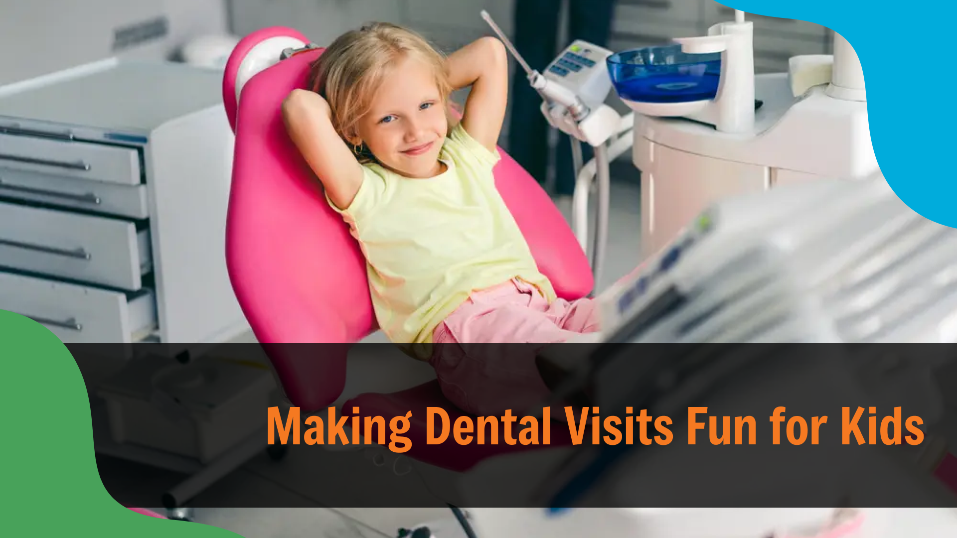 Relaxed child smiling and leaning back in a colorful dental chair during a visit, with text reading “Making Dental Visits Fun for Kids,” highlighting a positive and comfortable dental experience.