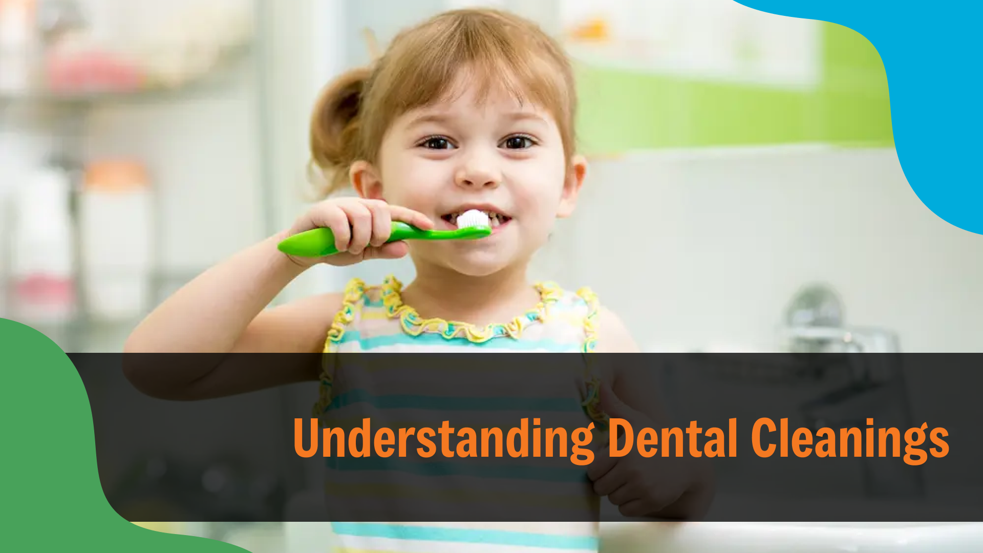 Young child smiling while brushing their teeth with a green toothbrush in a bathroom, with text reading “Understanding Dental Cleanings,” emphasizing the importance of routine oral hygiene.